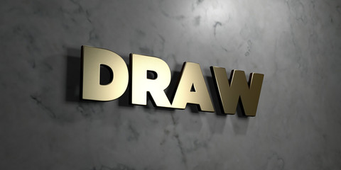 Draw - Gold sign mounted on glossy marble wall  - 3D rendered royalty free stock illustration. This image can be used for an online website banner ad or a print postcard.