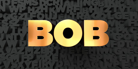 Bob - Gold text on black background - 3D rendered royalty free stock picture. This image can be used for an online website banner ad or a print postcard.