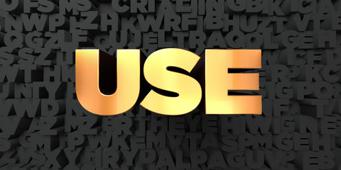 Use - Gold text on black background - 3D rendered royalty free stock picture. This image can be used for an online website banner ad or a print postcard.