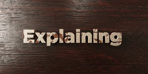Explaining - grungy wooden headline on Maple  - 3D rendered royalty free stock image. This image can be used for an online website banner ad or a print postcard.