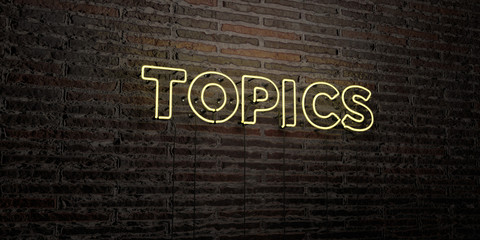 TOPICS -Realistic Neon Sign on Brick Wall background - 3D rendered royalty free stock image. Can be used for online banner ads and direct mailers..
