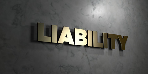 Liability - Gold sign mounted on glossy marble wall  - 3D rendered royalty free stock illustration. This image can be used for an online website banner ad or a print postcard.