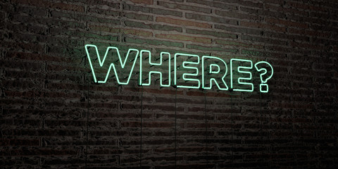 WHERE? -Realistic Neon Sign on Brick Wall background - 3D rendered royalty free stock image. Can be used for online banner ads and direct mailers..