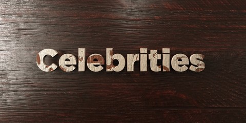 Celebrities - grungy wooden headline on Maple  - 3D rendered royalty free stock image. This image can be used for an online website banner ad or a print postcard.