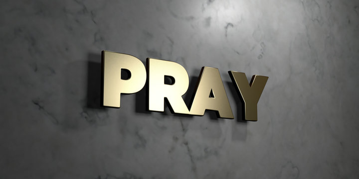 Pray - Gold sign mounted on glossy marble wall  - 3D rendered royalty free stock illustration. This image can be used for an online website banner ad or a print postcard.