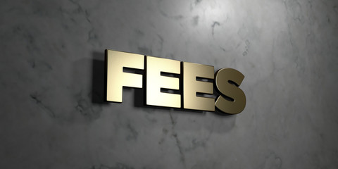 Fees - Gold sign mounted on glossy marble wall  - 3D rendered royalty free stock illustration. This image can be used for an online website banner ad or a print postcard.