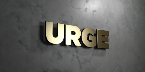 Urge - Gold sign mounted on glossy marble wall  - 3D rendered royalty free stock illustration. This image can be used for an online website banner ad or a print postcard.
