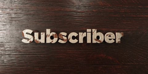 Subscriber - grungy wooden headline on Maple  - 3D rendered royalty free stock image. This image can be used for an online website banner ad or a print postcard.