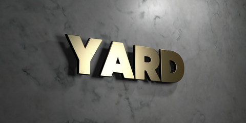 Yard - Gold sign mounted on glossy marble wall  - 3D rendered royalty free stock illustration. This image can be used for an online website banner ad or a print postcard.