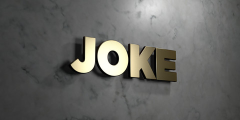 Joke - Gold sign mounted on glossy marble wall  - 3D rendered royalty free stock illustration. This image can be used for an online website banner ad or a print postcard.