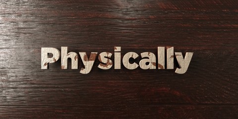 Physically - grungy wooden headline on Maple  - 3D rendered royalty free stock image. This image can be used for an online website banner ad or a print postcard.