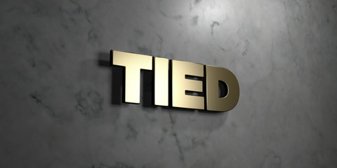 Tied - Gold sign mounted on glossy marble wall  - 3D rendered royalty free stock illustration. This image can be used for an online website banner ad or a print postcard.