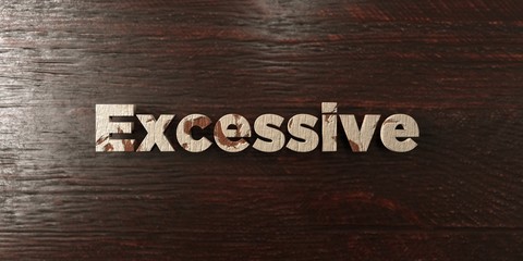 Excessive - grungy wooden headline on Maple  - 3D rendered royalty free stock image. This image can be used for an online website banner ad or a print postcard.