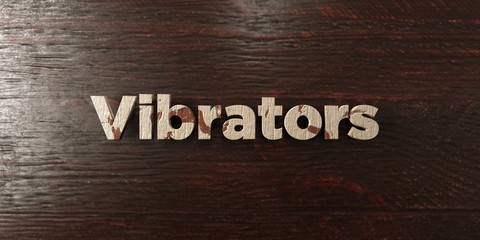 Vibrators - grungy wooden headline on Maple  - 3D rendered royalty free stock image. This image can be used for an online website banner ad or a print postcard.