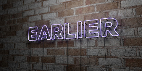 Fototapeta premium EARLIER - Glowing Neon Sign on stonework wall - 3D rendered royalty free stock illustration. Can be used for online banner ads and direct mailers..