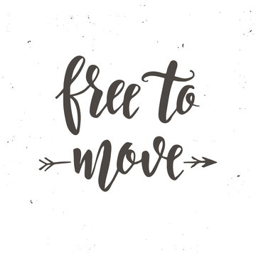Free to move. Inspirational vector Hand drawn typography poster.