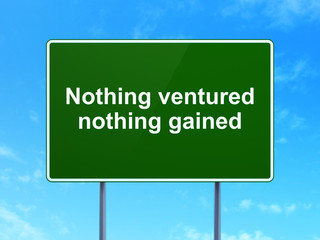 Business concept: Nothing ventured Nothing gained on road sign background
