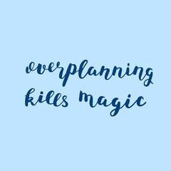 Overplanning kills magic. Brush lettering.