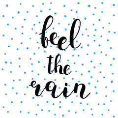 Feel the rain. Brush lettering illustration.