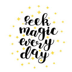 Seek magic every day. Vector illustration.