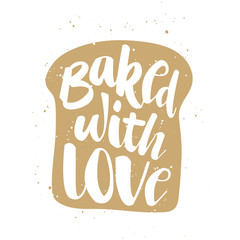 Baked with love in piece of bread, handwritten lettering