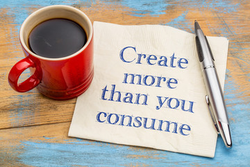 Create more than you consume