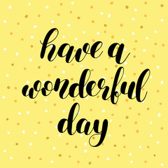 Have a wonderful day. Vector illustration.