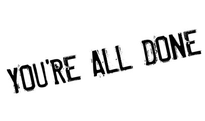 You're All Done rubber stamp