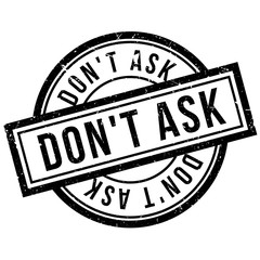 Don't Ask rubber stamp. Grunge design with dust scratches. Effects can be easily removed for a clean, crisp look. Color is easily changed.