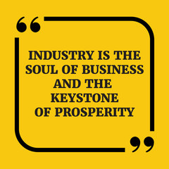 Motivational quote.Industry is the soul of business and the keys