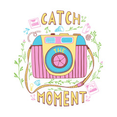 Catch the moment.  Motivational quote. Hand drawn vintage illustration with hand lettering, and a camera.. This illustration can be used as a print on t-shirts and bags or as a poster.