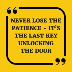 Motivational quote. Never lose the patience - it's the last key