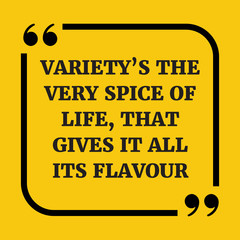 Motivational quote. Variety's the very spice of life, that gives