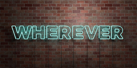 WHEREVER - fluorescent Neon tube Sign on brickwork - Front view - 3D rendered royalty free stock picture. Can be used for online banner ads and direct mailers..