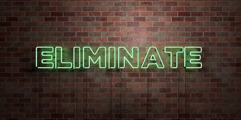 ELIMINATE - fluorescent Neon tube Sign on brickwork - Front view - 3D rendered royalty free stock picture. Can be used for online banner ads and direct mailers..