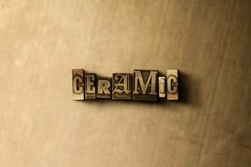 CERAMIC - close-up of grungy vintage typeset word on metal backdrop. Royalty free stock - 3D rendered stock image.  Can be used for online banner ads and direct mail.