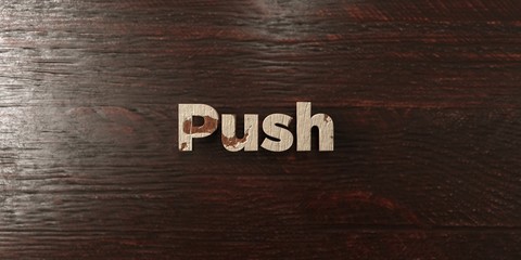 Push - grungy wooden headline on Maple  - 3D rendered royalty free stock image. This image can be used for an online website banner ad or a print postcard.