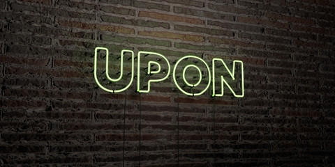 UPON -Realistic Neon Sign on Brick Wall background - 3D rendered royalty free stock image. Can be used for online banner ads and direct mailers..