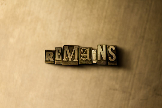 REMAINS - close-up of grungy vintage typeset word on metal backdrop. Royalty free stock - 3D rendered stock image.  Can be used for online banner ads and direct mail.