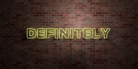 DEFINITELY - fluorescent Neon tube Sign on brickwork - Front view - 3D rendered royalty free stock picture. Can be used for online banner ads and direct mailers.. - obrazy, fototapety, plakaty