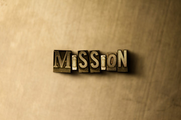 MISSION - close-up of grungy vintage typeset word on metal backdrop. Royalty free stock - 3D rendered stock image.  Can be used for online banner ads and direct mail.