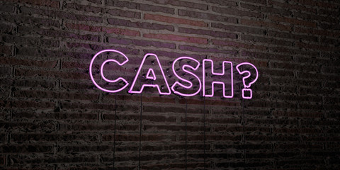 CASH? -Realistic Neon Sign on Brick Wall background - 3D rendered royalty free stock image. Can be used for online banner ads and direct mailers..