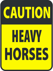 Blank black-yellow caution heavy horses label sign on white