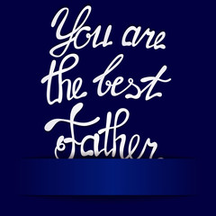 Naklejka na ściany i meble Paper background with lettering you are the best Father