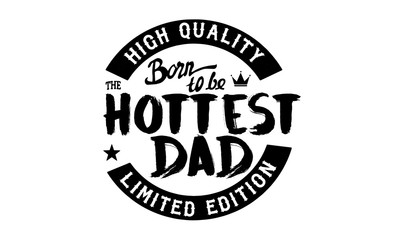Fototapeta na wymiar high quality born to be the hottest dad