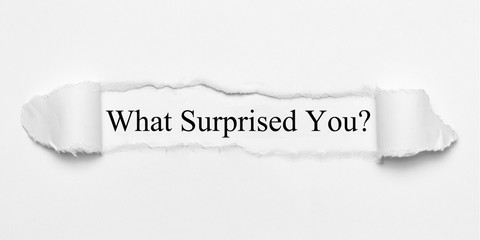 What Surprised You? on white torn paper