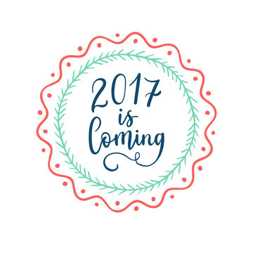 2017 is Coming hand lettering on label, shape background. Vector element design.