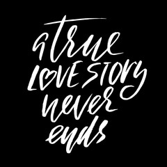 A true love story never ends. Brush calligraphy, handwritten text isolated on white background for Valentine's day card, wedding card, t-shirt or poster.