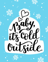 Poster template with hand written quote - Baby, it's cold outside. Winter  illustration. Warm hat included.