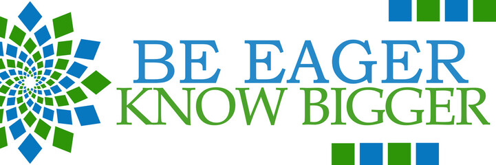 Be Eager Know Bigger Green Blue Circular Horizontal 